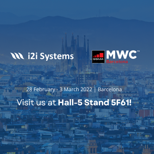 Meet i2i Systems at MWC Barcelona 2022